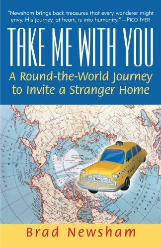 Cover for Brad Newsham · Take Me with You: a Round-the-world Journey to Invite a Stranger Home (Pocketbok) [Reprint edition] (2002)