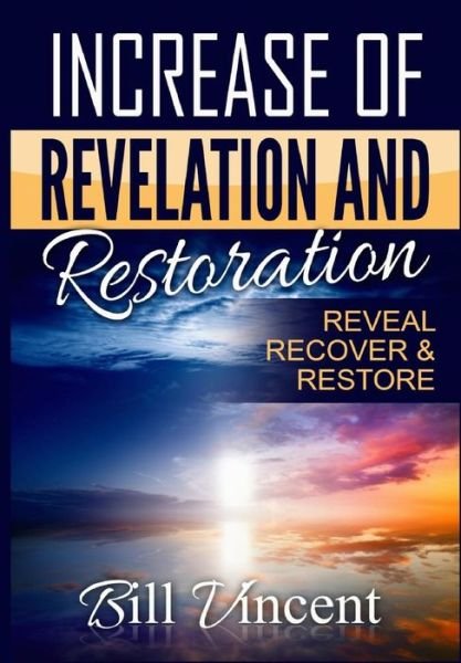Cover for Bill Vincent · Increase of Revelation and Restoration (Hardcover Book) (2018)