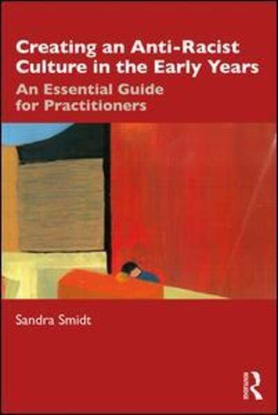 Creating an Anti-Racist Culture in the Early Years: An Essential Guide for Practitioners - Sandra Smidt - Bücher - Taylor & Francis Ltd - 9780367258122 - 15. April 2020