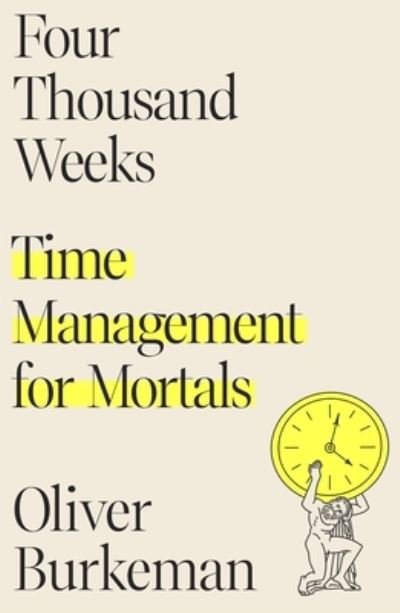 Cover for Oliver Burkeman · Four Thousand Weeks: Time Management for Mortals (Hardcover bog) (2021)