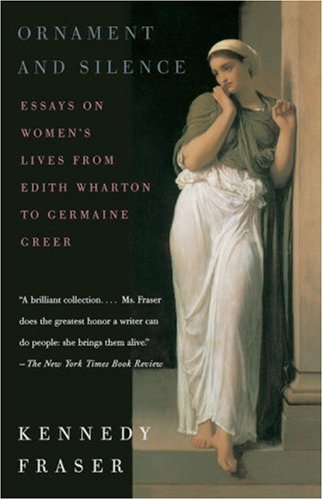 Cover for Kennedy Fraser · Ornament and Silence: Essays on Women's Lives from Edith Wharton to Germaine Greer (Paperback Book) (1998)