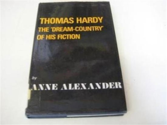 Cover for Anne Alexander · Thomas Hardy: The 'Dream Country' of His Fiction (Hardcover Book) (1987)