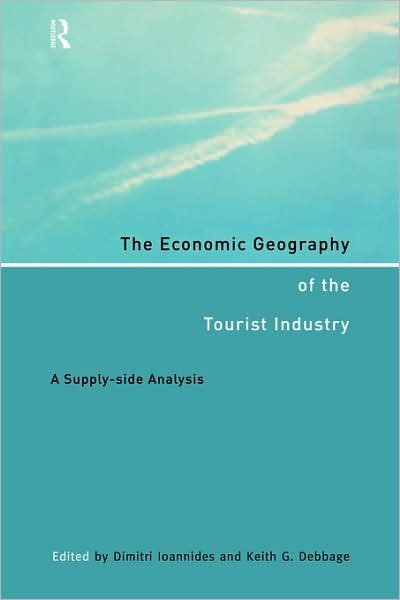 Cover for D Ioannides · The Economic Geography of the Tourist Industry: A Supply-Side Analysis (Taschenbuch) (1998)