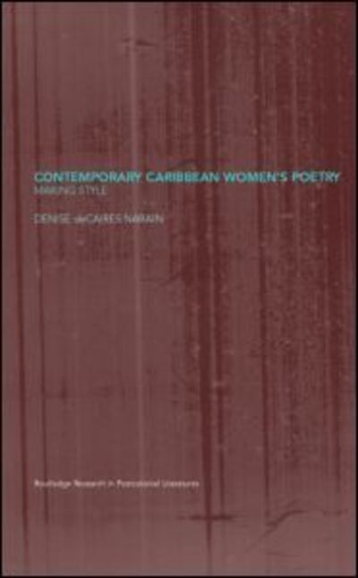 Contemporary Caribbean Women's Poetry: Making Style - Routledge Research in Postcolonial Literatures - Denise Decaires Narain - Książki - Taylor & Francis Ltd - 9780415218122 - 20 grudnia 2001