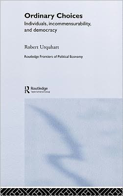 Choice in Everyday Life: Individuals, Incommensurability and Democracy - Routledge Frontiers of Political Economy - Urquhart, Robert (Denver University) - Bücher - Taylor & Francis Ltd - 9780415700122 - 19. Mai 2005