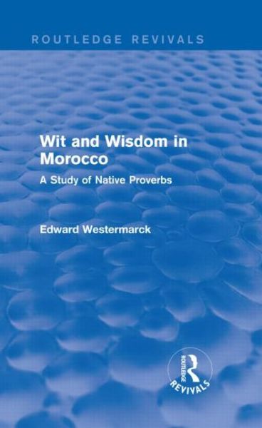 Cover for Edward Westermarck · Wit and Wisdom in Morocco (Routledge Revivals): A Study of Native Proverbs - Routledge Revivals (Hardcover Book) (2013)