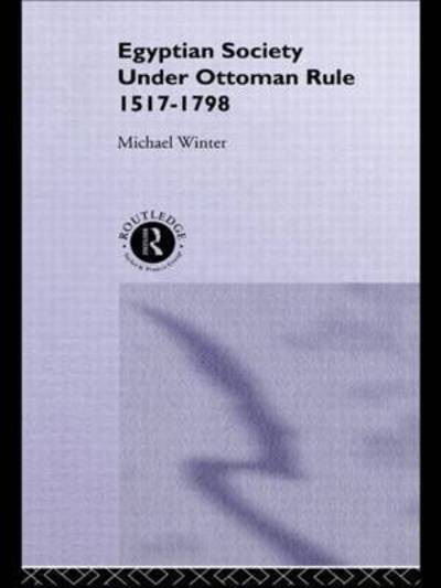 Cover for Michael Winter · Egyptian Society Under Ottoman Rule, 1517-1798 (Paperback Book) (2014)