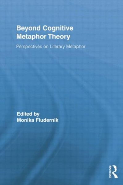 Cover for Monika Fludernik · Beyond Cognitive Metaphor Theory: Perspectives on Literary Metaphor - Routledge Studies in Rhetoric and Stylistics (Paperback Book) (2014)