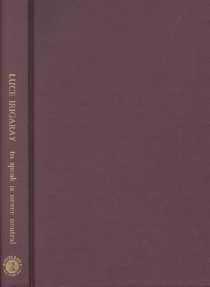 Cover for Luce Irigaray · To Speak is Never Neutral (Hardcover Book) (2002)