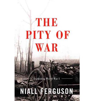 The Pity of War: Explaining World War I - Niall Ferguson - Bøker - Basic Books - 9780465057122 - 3. mars 2000