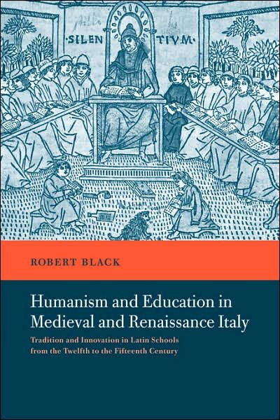Cover for Black, Robert (University of Leeds) · Humanism and Education in Medieval and Renaissance Italy: Tradition and Innovation in Latin Schools from the Twelfth to the Fifteenth Century (Paperback Bog) (2007)