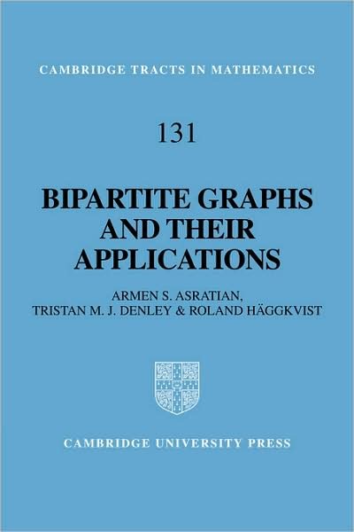 Cover for Asratian, Armen S. (Lulea Tekniska Universitet, Sweden) · Bipartite Graphs and their Applications - Cambridge Tracts in Mathematics (Pocketbok) (2008)