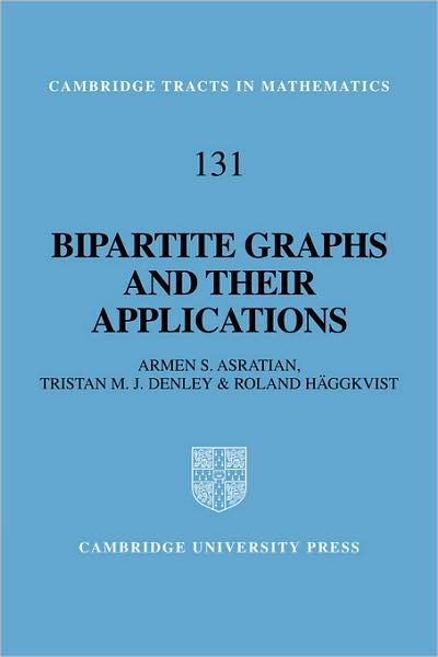 Cover for Asratian, Armen S. (Lulea Tekniska Universitet, Sweden) · Bipartite Graphs and their Applications - Cambridge Tracts in Mathematics (Paperback Book) (2008)