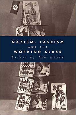 Cover for Mason, Timothy W. (St Peter's College, Oxford) · Nazism, Fascism and the Working Class (Hardcover Book) (1995)