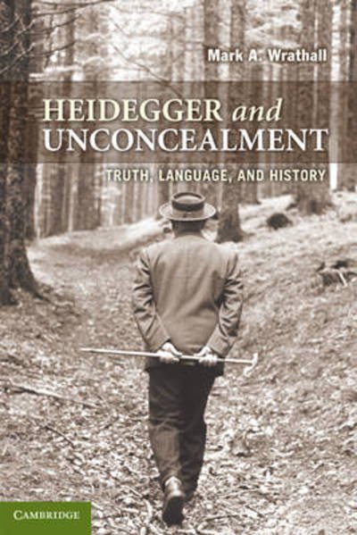 Cover for Wrathall, Mark A. (University of California, Riverside) · Heidegger and Unconcealment: Truth, Language, and History (Pocketbok) (2010)