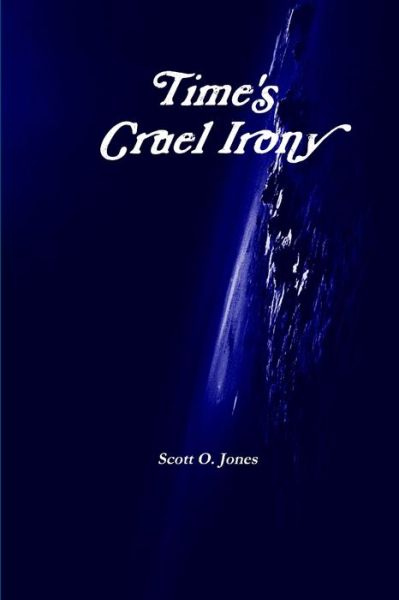 Cover for Scott O. Jones · Time's Cruel Irony (Book) (2009)