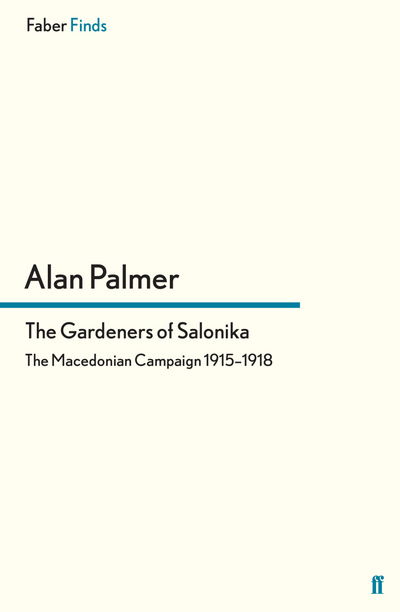 Cover for Alan Palmer · The Gardeners of Salonika: The Macedonian Campaign 1915-1918 (Paperback Book) [Main edition] (2009)