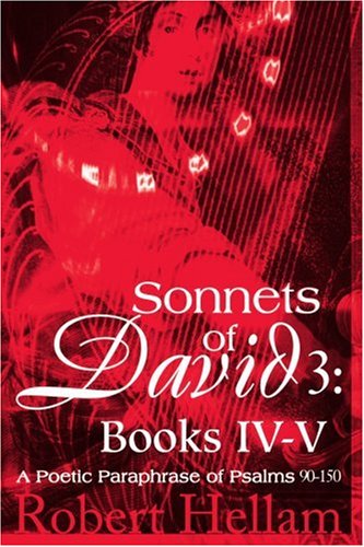 Sonnets of David 3: Books Iv-v: a Poetic Paraphrase of Psalms 90-150 - Robert Hellam - Books - iUniverse, Inc. - 9780595284122 - July 16, 2003