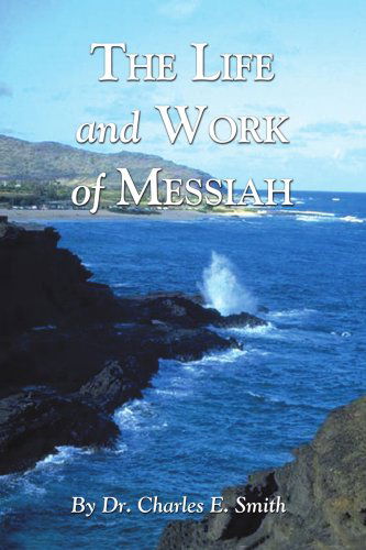 The Life and Work of Messiah - Charles Smith - Książki - iUniverse, Inc. - 9780595396122 - 23 sierpnia 2006