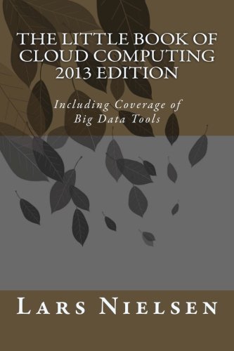 The Little Book of Cloud Computing, 2013 Edition: Including Coverage of Big Data Tools - Lars Nielsen - Livros - New Street Communications, LLC - 9780615751122 - 4 de janeiro de 2013