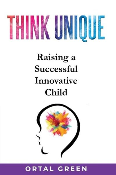 Cover for Ortal Green · Think Unique : Raising a successful innovative child (Paperback Bog) (2022)