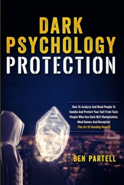 Cover for Ben Partell · Dark Psychology Protection: How to Analyze and Read People to Handle and Protect Your Self from Toxic People Who Use Dark NLP, Manipulation, Mind Games and Deception (Paperback Book) (2020)