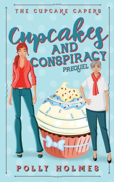 Cover for Polly Holmes · Cupcakes and Conspiracy - The Cupcake Capers (Taschenbuch) (2020)