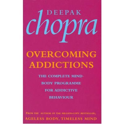 Overcoming Addictions: The Complete Mind-Body Programme for Addictive Behaviour - Dr Deepak Chopra - Książki - Ebury Publishing - 9780712601122 - 3 maja 2001