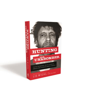 Cover for Lis Wiehl · Hunting the Unabomber: The FBI, Ted Kaczynski, and the Capture of America’s Most Notorious Domestic Terrorist (Hardcover Book) (2021)