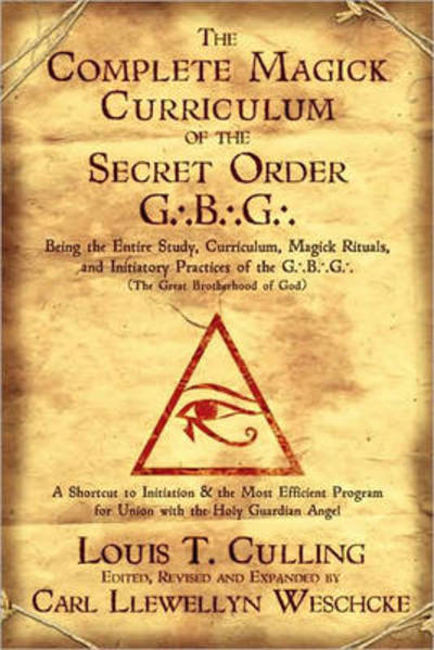 Cover for Carl Llewellyn Weschcke · The Complete Magick Curriculum of the Secret Order G.B.G.: Being the Entire Study, Curriculum, Magick Rituals, and Initiatory Practices of the G.B.G ( (Book) (2010)