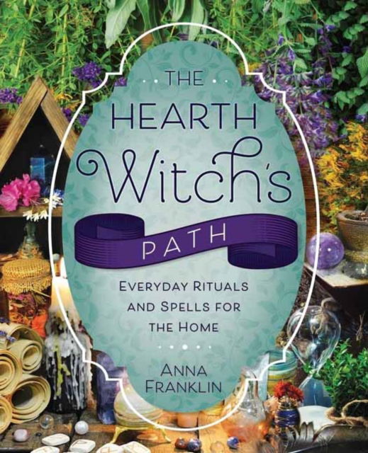 Cover for Anna Franklin · The Hearth Witch's Path: Everyday Rituals and Spells for the Home - The Hearth Witch's Series Series #6 (Paperback Book) (2025)