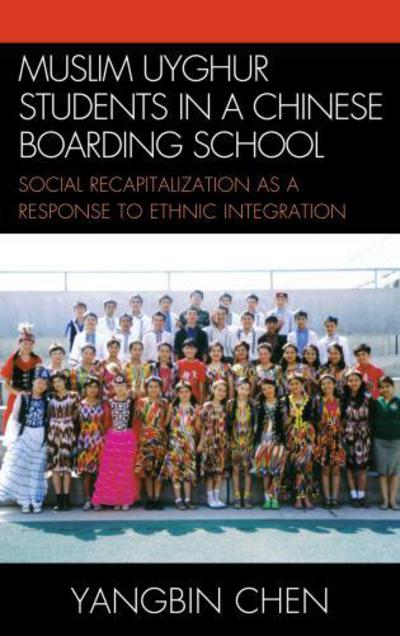 Cover for Yangbin Chen · Muslim Uyghur Students in a Chinese Boarding School: Social Recapitalization as a Response to Ethnic Integration - Emerging Perspectives on Education in China (Hardcover Book) (2008)