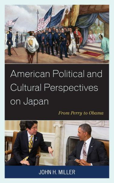 American Political and Cultural Perspectives on Japan: from Perry to Obama - John H. Miller - Books - Lexington Books - 9780739189122 - April 2, 2014
