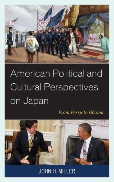 Cover for John H. Miller · American Political and Cultural Perspectives on Japan: from Perry to Obama (Gebundenes Buch) (2014)