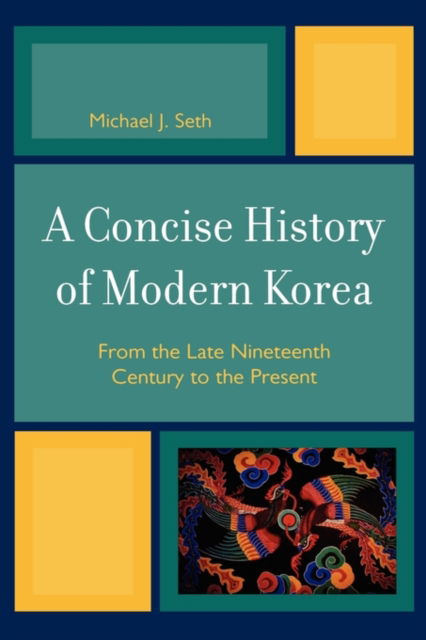 Cover for Michael J. Seth · A Concise History of Modern Korea: From the Late Nineteenth Century to the Present (Hardcover Book) (2009)