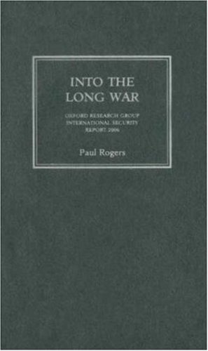 Cover for Paul Rogers · Into the Long War: Oxford Research Group International Security Report 2006 (Hardcover Book) (2006)