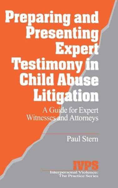 Preparing and Presenting Expert Testimony in Child Abuse Litigation: A Guide for Expert Witnesses and Attorneys - Interpersonal Violence: The Practice Series - Paul Stern - Livros - SAGE Publications Inc - 9780761900122 - 9 de abril de 1997