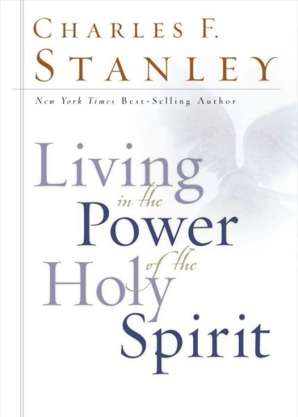 Cover for Charles F. Stanley · Living in the Power of the Holy Spirit (Hardcover Book) (2005)