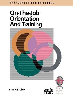 Cover for Larry R. Smalley · On-the-job Orientation and Training: a Practical Guide to Enhanced Performance (Paperback Book) (1999)