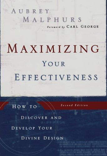 Cover for Aubrey Malphurs · Maximizing Your Effectiveness – How to Discover and Develop Your Divine Design (Paperback Book) [2nd edition] (2006)