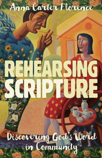 Cover for Anna Carter Florence · Rehearsing Scripture: Discovering God's Word in Community (Paperback Book) (2018)