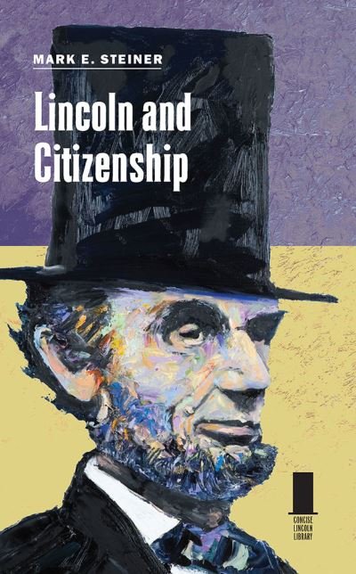 Lincoln and Citizenship - Concise Lincoln Library - Mark E. Steiner - Livres - Southern Illinois University Press - 9780809338122 - 30 mai 2021
