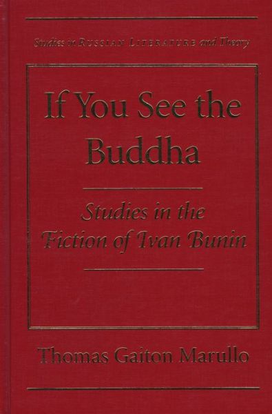 Cover for Thomas Gaiton Marullo · If You See the Buddha: Studies in the Fiction of Ivan Bunin - Critical Companions to Russian Literature S. (Inbunden Bok) [Annotated edition] (1998)