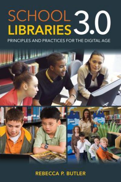 School Libraries 3.0: Principles and Practices for the Digital Age - Rebecca P. Butler - Books - Rowman & Littlefield - 9780810893122 - June 18, 2015