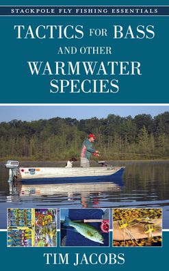 Cover for Tim Jacobs · Tactics for Bass and Other Warmwater Species - Stackpole Fly Fishing Essentials (Hardcover Book) (2023)