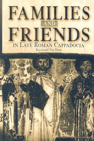 Cover for Raymond Van Dam · Families and Friends in Late Roman Cappadocia (Hardcover Book) (2003)