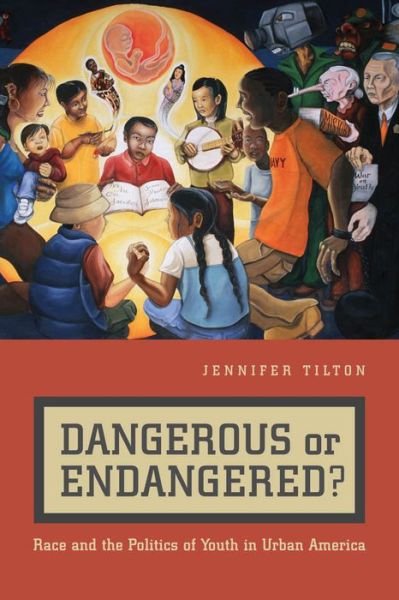 Jennifer Tilton · Dangerous or Endangered?: Race and the Politics of Youth in Urban America (Paperback Bog) (2010)