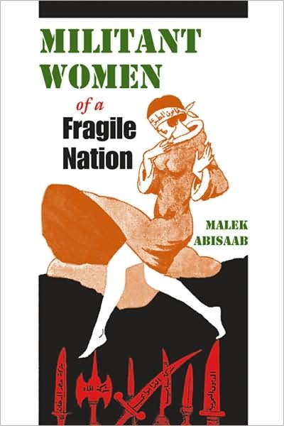 Cover for Malek Abisaab · Militant Women of a Fragile Nation - Middle East Studies Beyond Dominant Paradigms (Inbunden Bok) (2010)