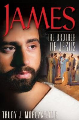 Cover for Trudy J. Morgan-Cole · James the brother of Jesus (Paperback Book) (2011)