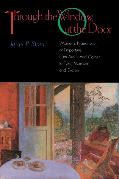 Cover for Janis P. Stout · Through the Window, Out the Door Women's Narratives of Departure, from Austin and Cather to Tyler, Morrison, and Didion (Book) (2020)